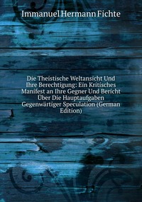 Die Theistische Weltansicht Und Ihre Berechtigung: Ein Kritisches Manifest an Ihre Gegner Und Bericht Uber Die Hauptaufgaben Gegenwartiger Speculation (German Edition)