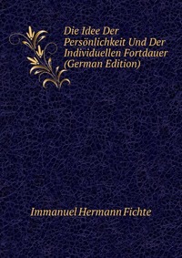 Die Idee Der Personlichkeit Und Der Individuellen Fortdauer (German Edition)