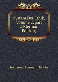 System Der Ethik, Volume 2, part 2 (German Edition)