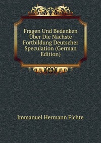 Fragen Und Bedenken Uber Die Nachste Fortbildung Deutscher Speculation (German Edition)