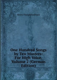 One Hundred Songs by Ten Masters: For High Voice, Volume 2 (German Edition)