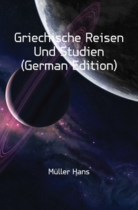 Griechische Reisen Und Studien (German Edition)