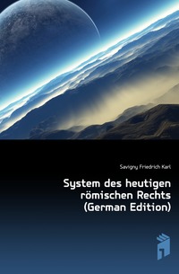 System des heutigen romischen Rechts (German Edition)