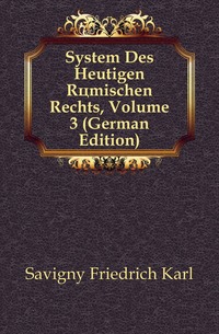 System Des Heutigen Romischen Rechts, Volume 3 (German Edition)