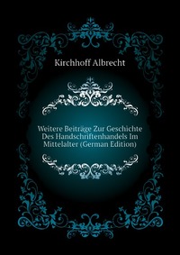 Weitere Beitrage Zur Geschichte Des Handschriftenhandels Im Mittelalter (German Edition)