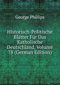 Historisch-Politische Blatter Fur Das Katholische Deutschland, Volume 78 (German Edition)