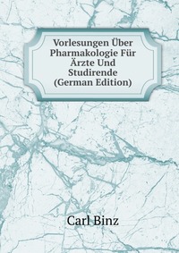 Vorlesungen Uber Pharmakologie Fur Arzte Und Studirende (German Edition)