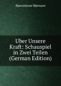 Uber Unsere Kraft: Schauspiel in Zwei Teilen (German Edition)