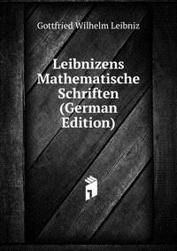 Leibnizens Mathematische Schriften (German Edition)