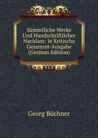 Sammtliche Werke Und Handschriftlicher Nachlass: Ie Kritische Gesammt-Ausgabe (German Edition)