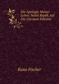 Die Apologie Meiner Lehre: Nebst Replik Auf Die (German Edition)