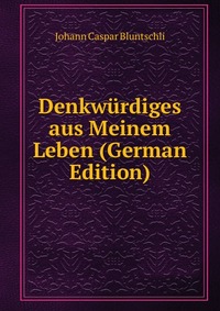 Denkwurdiges aus Meinem Leben (German Edition)