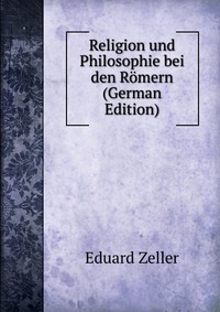 Religion und Philosophie bei den Romern (German Edition)