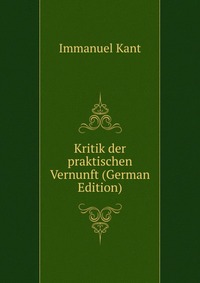 Kritik der praktischen Vernunft (German Edition)