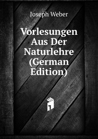 Vorlesungen Aus Der Naturlehre (German Edition)