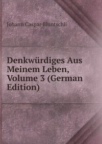 Denkwurdiges Aus Meinem Leben, Volume 3 (German Edition)