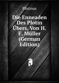 Die Enneaden Des Plotin Ubers. Von H.F. Muller (German Edition)