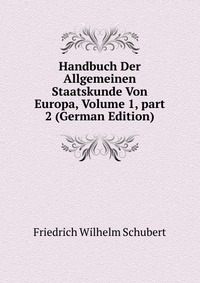 Handbuch Der Allgemeinen Staatskunde Von Europa, Volume 1, part 2 (German Edition)