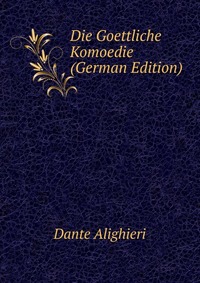 Die Goettliche Komoedie (German Edition)