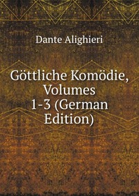 Gottliche Komodie, Volumes 1-3 (German Edition)