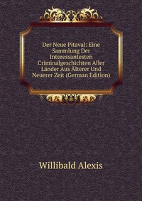 Der Neue Pitaval: Eine Sammlung Der Interessantesten Criminalgeschichten Aller Lander Aus Alterer Und Neuerer Zeit (German Edition)