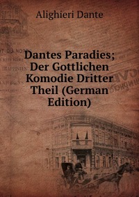 Dantes Paradies; Der Gottlichen Komodie Dritter Theil (German Edition)