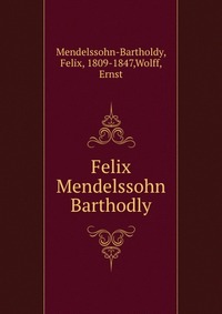 Felix Mendelssohn Barthodly