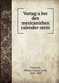 Vortag u?ber den mexicanishen calender-stein