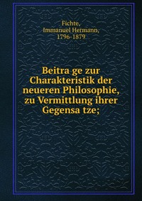 Beitra?ge zur Charakteristik der neueren Philosophie, zu Vermittlung ihrer Gegensa?tze