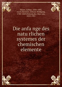 Die anfa?nge des natu?rlichen systemes der chemischen elemente