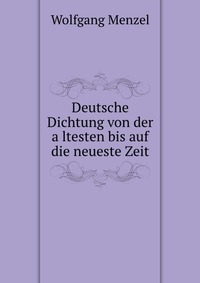 Deutsche Dichtung von der a?ltesten bis auf die neueste Zeit