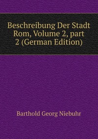 Beschreibung Der Stadt Rom, Volume 2, part 2 (German Edition)