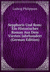 Sepphoris Und Rom: Ein Historischer Roman Aus Dem Vierten Jahrhundert (German Edition)