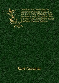 Grundrisz Zur Geschichte Der Deutschen Dichtung. 3 Bde. In 2. Vol. 1/2 Is of the 2Nd Ed 2E, Ganz Neu Bearb. Aufl. (Fortgefuhrt Von E. Goetze And . Index Bearb. Von H. Rambaldo (German Edition