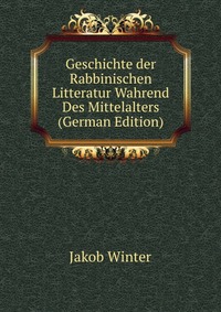 Geschichte der Rabbinischen Litteratur Wahrend Des Mittelalters (German Edition)