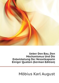 Ueber Den Bau, Den Mechanismus Und Die Entwickelung Der Nesselkapseln Einiger Quallen (German Edition)