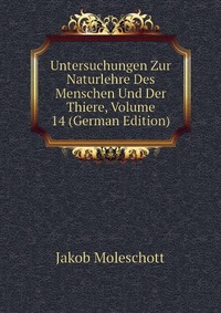 Untersuchungen Zur Naturlehre Des Menschen Und Der Thiere, Volume 14 (German Edition)