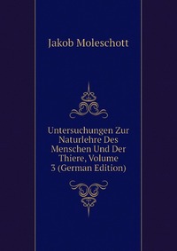 Untersuchungen Zur Naturlehre Des Menschen Und Der Thiere, Volume 3 (German Edition)