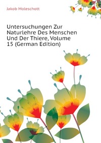 Untersuchungen Zur Naturlehre Des Menschen Und Der Thiere, Volume 15 (German Edition)