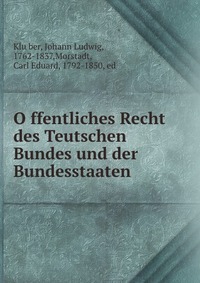 O?ffentliches Recht des Teutschen Bundes und der Bundesstaaten