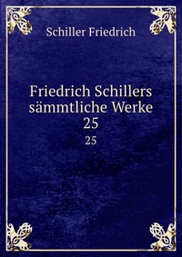 Friedrich Schillers sammtliche Werke