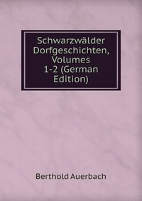 Schwarzwalder Dorfgeschichten, Volumes 1-2 (German Edition)