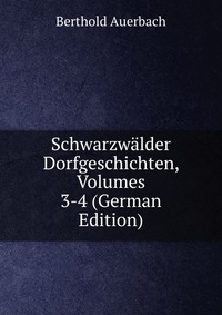 Schwarzwalder Dorfgeschichten, Volumes 3-4 (German Edition)