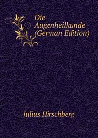 Die Augenheilkunde (German Edition)