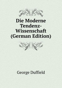 Die Moderne Tendenz-Wissenschaft (German Edition)