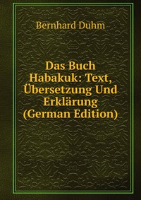 Das Buch Habakuk: Text, Ubersetzung Und Erklarung (German Edition)