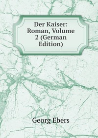 Der Kaiser: Roman, Volume 2 (German Edition)