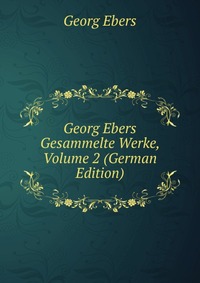 Georg Ebers Gesammelte Werke, Volume 2 (German Edition)