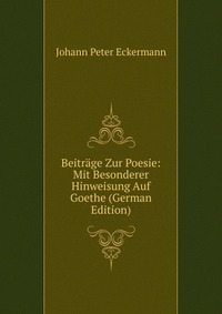 Beitrage Zur Poesie: Mit Besonderer Hinweisung Auf Goethe (German Edition)