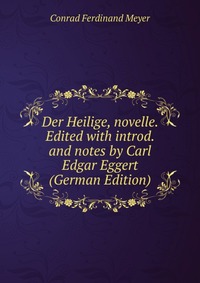 Der Heilige, novelle. Edited with introd. and notes by Carl Edgar Eggert (German Edition)